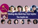 Mức án của các bị cáo trong phiên tòa xử vụ đánh bạc ngàn tỉ