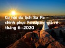 Chinh phục Fansipan tháng 6 chỉ từ 2 triệu đồng