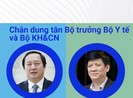 Chân dung tân Bộ trưởng Bộ Y tế và Bộ KH&CN