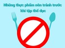Những thực phẩm nên tránh trước khi tập thể dục