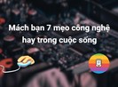 Mách bạn 7 mẹo công nghệ hay trong cuộc sống