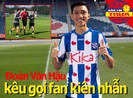 Văn Hậu kêu gọi fan kiên nhẫn; TP.HCM I tăng tốc bỏ 3 đối thủ