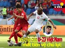 Đối thủ của U-23 VN mất quân;Số 1 TG ủng hộ nạn nhân cháy rừng