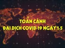 Toàn cảnh đại dịch COVID-19 ngày 1-5