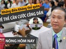 Nóng hôm nay 10-4: Mức phí làm căn cước công dân gắn chip