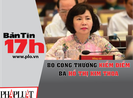 Bản tin 17h:Bộ Công Thương kiểm điểm bà Hồ Thị Kim Thoa