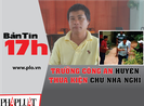 Bản tin 17h:Trưởng Công an huyện thua kiện chủ nhà nghỉ
