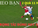 Thử tài: Theo các bạn trọng tài bắt 11 mét đúng hay sai?