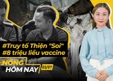 Nóng hôm nay: 8 triệu liều vaccine sắp về Việt Nam; Đề nghị truy tố Thiện 'Soi