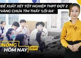 Nóng hôm nay: Đề xuất xét tốt nghiệp THPT đợt 2; Giải 'bài toán' stress mùa dịch