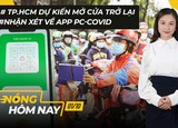Nóng hôm nay: TP.HCM dự kiến mở cửa ra sao; Nhận xét về app PC-COVID