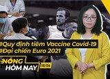 Nóng hôm nay: Quy định về tiêm vaccine; Giá vàng lao dốc không phanh