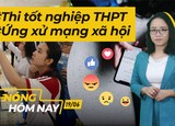 Nóng hôm nay: 2 đợt thi tốt nghiệp THPT; Quy định ứng xử trên mạng xã hội
