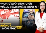 Nóng hôm nay: Lo cho người dân về quê tránh dịch; Truy tố ông Trần Vĩnh Tuyến