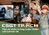 Emagazine: CSGT TP.HCM - Tấm lá chắn trong cuộc chiến với COVID-19