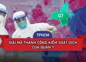 TP.HCM: Giải mã thành công kiểm soát dịch của Quận 7