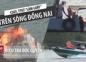 Trailer: CSGT, TTGT 'làm luật' trên sông Đồng Nai