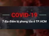 COVID-19: 7 địa điểm bị phong tỏa ở TP.HCM