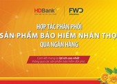 HDBank và FWD Việt Nam hợp tác: Thêm một kênh phân phối bảo hiểm chất lượng  