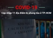 Dịch COVID-19: Cập nhập 11 địa điểm phong tỏa ở TP.HCM