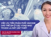 Chuyên gia lý giải độ an toàn, tính cấp thiết việc tiêm vaccine cho trẻ em