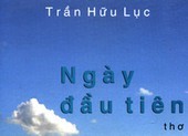 “Ngày đầu tiên” - tập thơ Xuân của Trần Hữu Lục