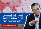 Đại sứ Phạm Quang Vinh: Quan hệ Việt-Nhật phát triển có lợi cho cả khu vực