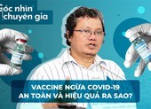 Vaccine ngừa covid-19 hiệu quả và an toàn ra sao?