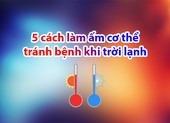 5 cách làm ấm cơ thể tránh bệnh khi trời lạnh