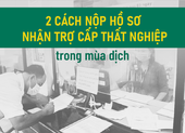 TP.HCM: 2 cách nộp hồ sơ nhận trợ cấp thất nghiệp trong mùa dịch