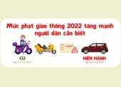 Mức phạt giao thông 2022 tăng mạnh người dân cần biết