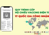 Hộ chiếu vaccine điện tử: Quy trình cấp tại Việt Nam và 17 nước công nhận