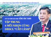 Chủ tịch UBND tỉnh Hậu Giang: Tập trung 4 mũi nhọn cùng ĐBSCL 'cất cánh'