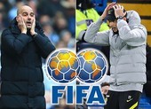 Man City và Chelsea hứng chịu cú sốc lớn từ FIFA