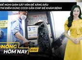 Nóng hôm nay: Xăng, gas...leo thang đẩy giá nhiều mặt hàng tăng mạnh