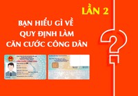 Bạn hiểu gì về quy định làm căn cước công dân?