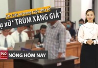 Nóng hôm nay 20-4: Mổ xẻ phiên toà ‘trùm’ xăng giả Trịnh Sướng