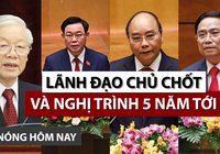 Nóng hôm nay 19-4: Lãnh đạo chủ chốt và nghị trình 5 năm tới