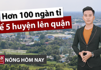 Nóng hôm nay 23-4: 5 huyện lên quận ở TP.HCM, bắt đầu từ đâu?