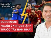 Euro 2020 chứng kiến màn 'phục hận' của Ý trước Tây Ban Nha?