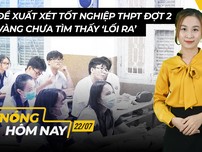 Nóng hôm nay: Đề xuất xét tốt nghiệp THPT đợt 2; Giải 'bài toán' stress mùa dịch