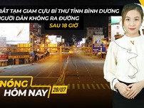 Nóng hôm nay 28-7: Bắt tạm giam cựu Bí thư Bình Dương; Ứng phó với nạn tin giả
