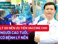 Video: Cần cấp bách tiêm vaccine cho người cao tuổi, có bệnh lý nền