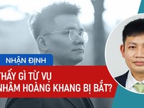 Chuyên gia pháp lý mổ xẻ vụ Nhâm Hoàng Khang bị bắt