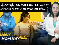 Nóng hôm nay: Thêm vaccine ngừa COVID-19; Kéo giảm F0 khu phong toả
