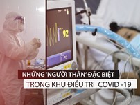 Những ‘người thân’ đặc biệt tại khu điều trị COVID-19 nặng