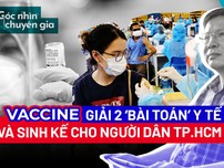 Video: Tạo ‘đòn bẩy’ tiêm vaccine, giải ‘bài toán’ chống dịch COVID-19