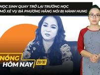 Nóng hôm nay: Bà Phương Hằng nói bị hành hung; Học sinh quay trở lại trường học 