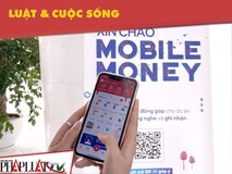 Mobile Money: Quyết định đúng đắn, nhân văn của...