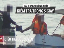 Điều tra: CSGT đường thuỷ kiểm tra tích tắc...
